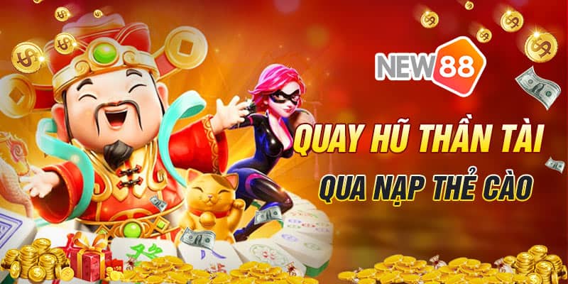 Rút Tiền New88 - Quy Trình Rút Tiền Đơn Giản 13 Quay hũ thần tài không cần phải đổi điểm mà vẫn rút tiền New88