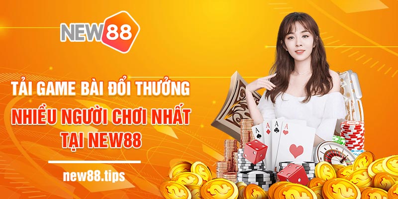 Tải game bài đổi thưởng nhiều người chơi nhất tại New88 6 Tải game bài đổi thưởng nhiều người chơi nhất tại New88