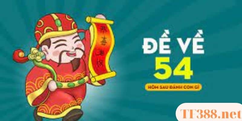Đề Về 54 Hôm Sau Đánh Con Gì - Thống Kê Dàn Đề Chi Tiết 4 Đề về 54 hôm sau đánh con gì - Thống kê dàn đề chi tiết