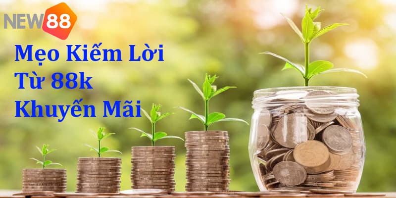 Đăng Ký Thành Công Là Có Tiền Với Siêu Khuyến Mãi NEW88 9 Mẹo nhỏ giúp bạn nhân 88k khuyến mãi lên nhiều lần