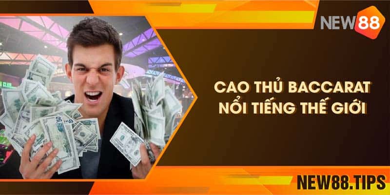 Top 4 Cao Thủ Baccarat Nổi Tiếng Thế Giới Bạn Nên Biết 4 Top 4 Cao Thủ Baccarat Nổi Tiếng Thế Giới Bạn Nên Biết