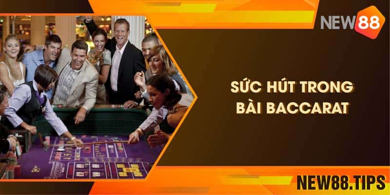 Sức hút trong bài Baccarat - Sự lôi cuốn từ game “quốc dân”