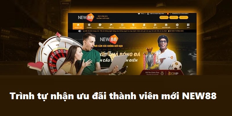 Trình tự nhận ưu đãi thành viên mới NEW88 chi tiết cụ thể
